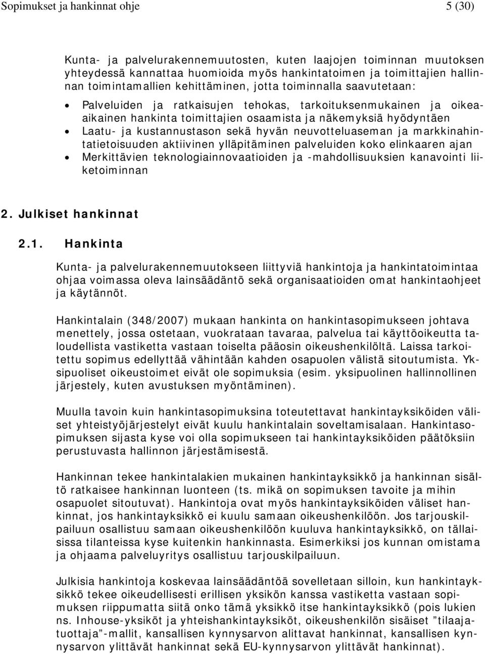 kustannustason sekä hyvän neuvotteluaseman ja markkinahintatietoisuuden aktiivinen ylläpitäminen palveluiden koko elinkaaren ajan Merkittävien teknologiainnovaatioiden ja -mahdollisuuksien kanavointi