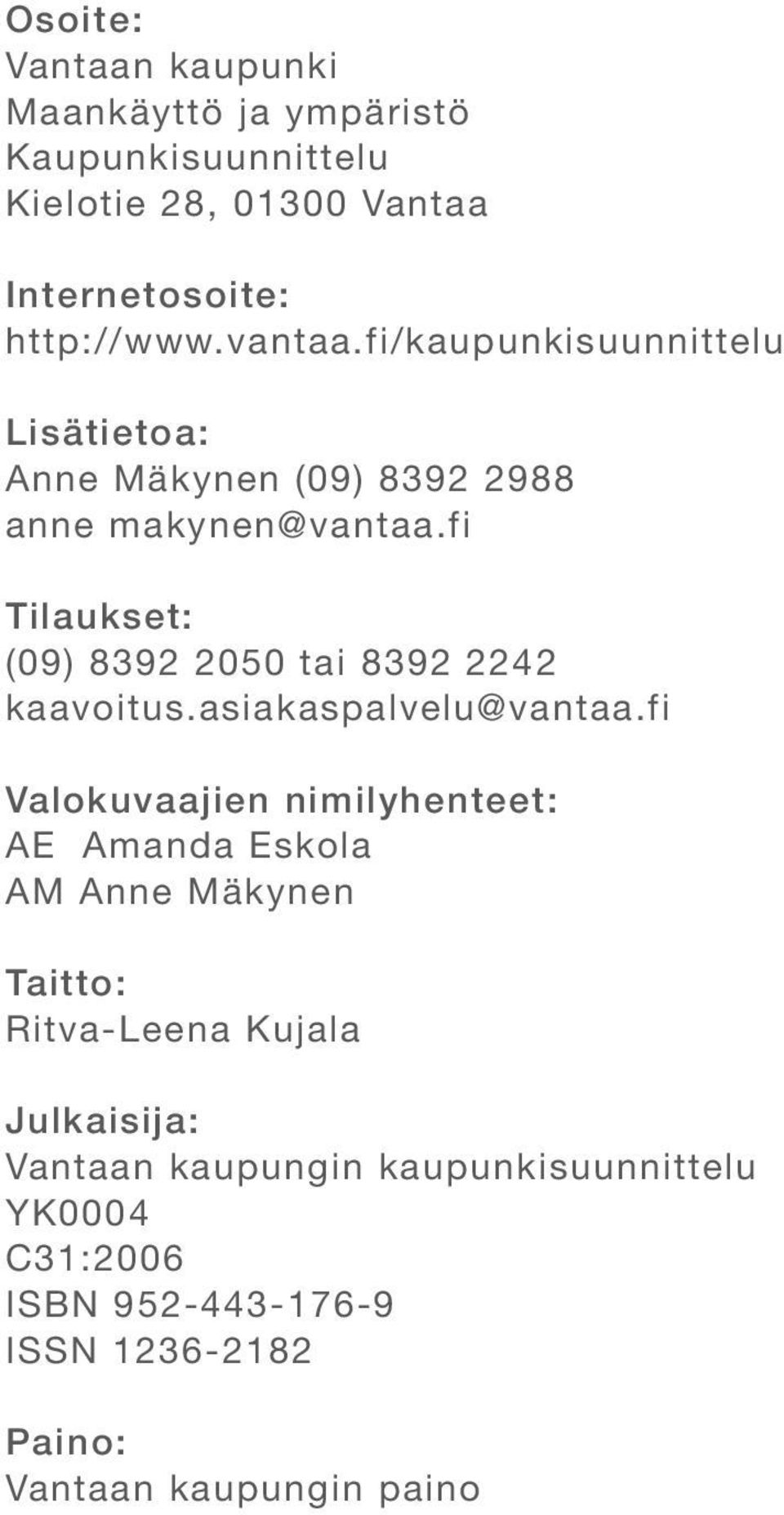 fi Tilaukset: (09) 8392 2050 tai 8392 2242 kaavoitus.asiakaspalvelu@vantaa.