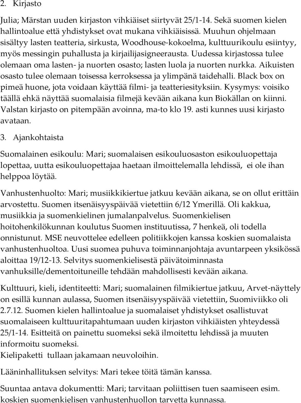 Uudessa kirjastossa tulee olemaan oma lasten- ja nuorten osasto; lasten luola ja nuorten nurkka. Aikuisten osasto tulee olemaan toisessa kerroksessa ja ylimpänä taidehalli.