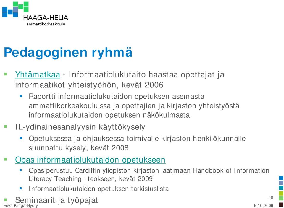 Opetuksessa ja ohjauksessa toimivalle kirjaston henkilökunnalle suunnattu kysely, kevät 2008 Opas informaatiolukutaidon opetukseen Opas perustuu Cardiffin