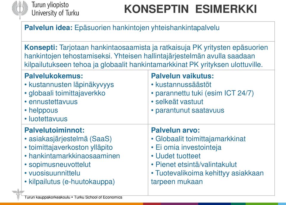 Palvelukokemus: kustannusten läpinäkyvyys globaali toimittajaverkko ennustettavuus helppous luotettavuus Palvelutoiminnot: asiakasjärjestelmä (SaaS) toimittajaverkoston ylläpito