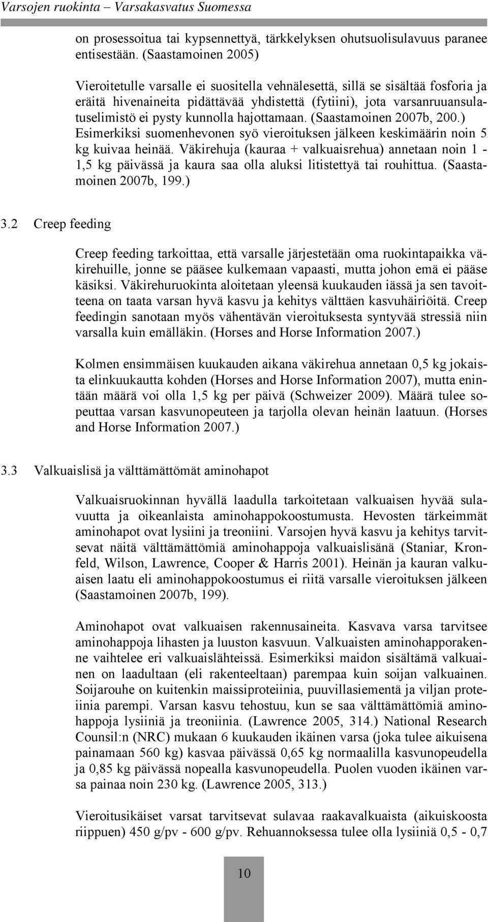 kunnolla hajottamaan. (Saastamoinen 2007b, 200.) Esimerkiksi suomenhevonen syö vieroituksen jälkeen keskimäärin noin 5 kg kuivaa heinää.