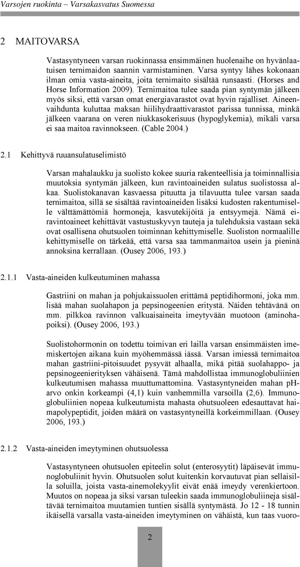 Ternimaitoa tulee saada pian syntymän jälkeen myös siksi, että varsan omat energiavarastot ovat hyvin rajalliset.