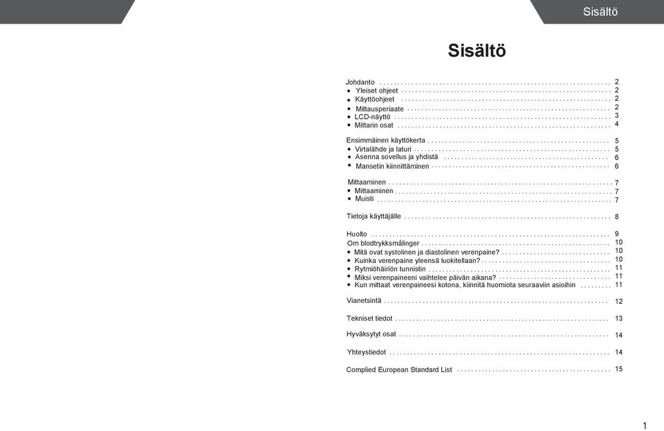 .. Mitä ovat systolinen ja diastolinen verenpaine?... Kuinka verenpaine yleensä luokitellaan?... Rytmiöhäiriön tunnistin... Miksi verenpaineeni vaihtelee päivän aikana?