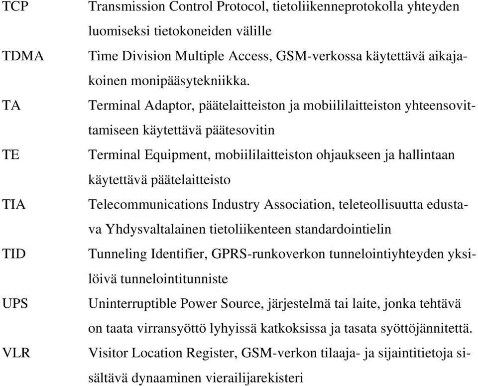 Terminal Adaptor, päätelaitteiston ja mobiililaitteiston yhteensovittamiseen käytettävä päätesovitin Terminal Equipment, mobiililaitteiston ohjaukseen ja hallintaan käytettävä päätelaitteisto