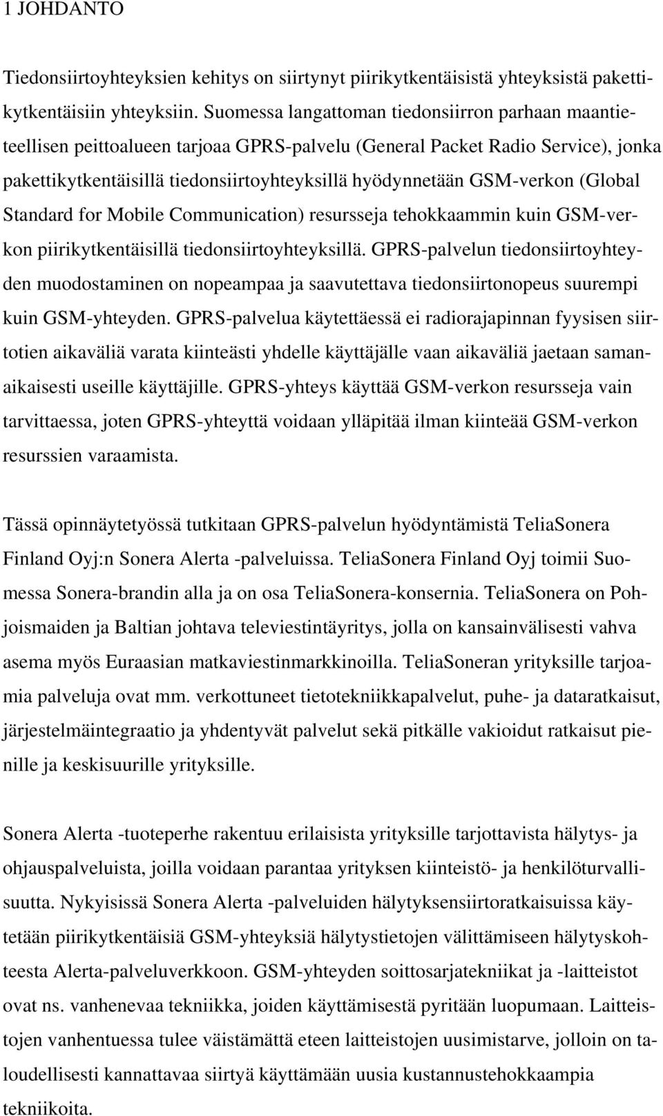 GSM-verkon (Global Standard for Mobile Communication) resursseja tehokkaammin kuin GSM-verkon piirikytkentäisillä tiedonsiirtoyhteyksillä.