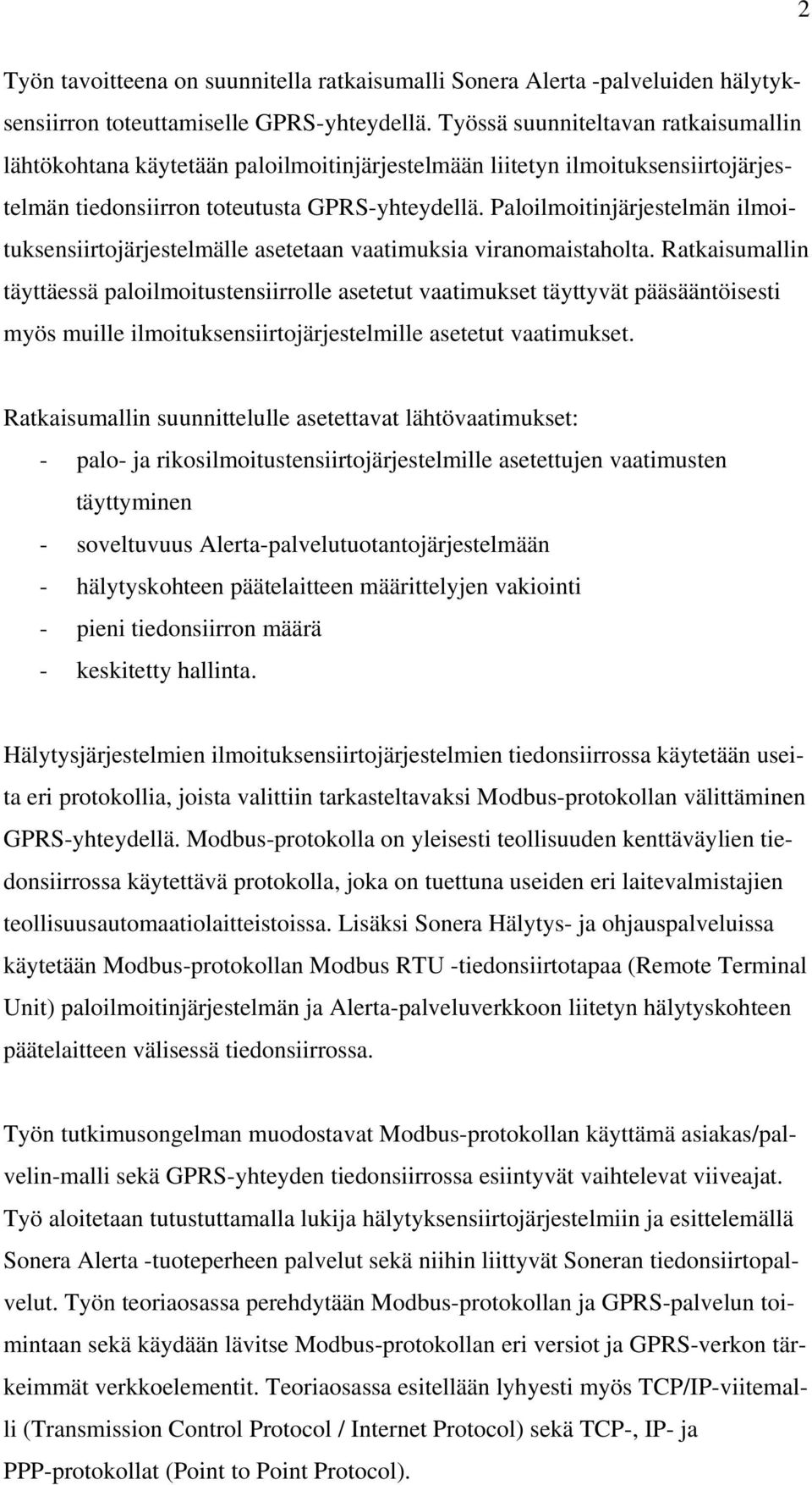 Paloilmoitinjärjestelmän ilmoituksensiirtojärjestelmälle asetetaan vaatimuksia viranomaistaholta.