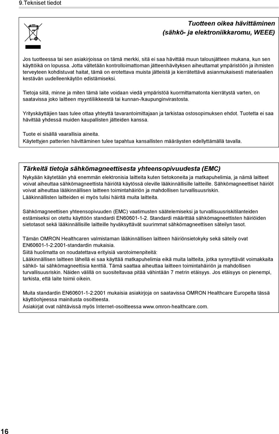 Jotta vältetään kontrolloimattoman jätteenhävityksen aiheuttamat ympäristöön ja ihmisten terveyteen kohdistuvat haitat, tämä on erotettava muista jätteistä ja kierrätettävä asianmukaisesti