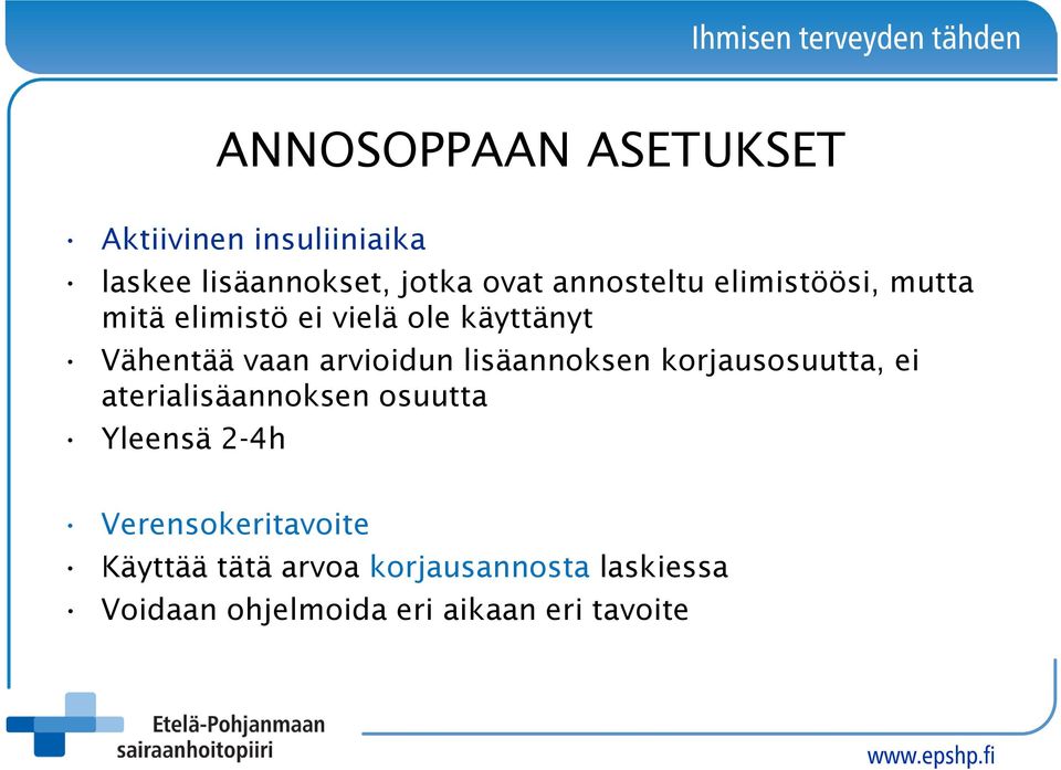 arvioidun lisäannoksen korjausosuutta, ei aterialisäannoksen osuutta Yleensä 2-4h