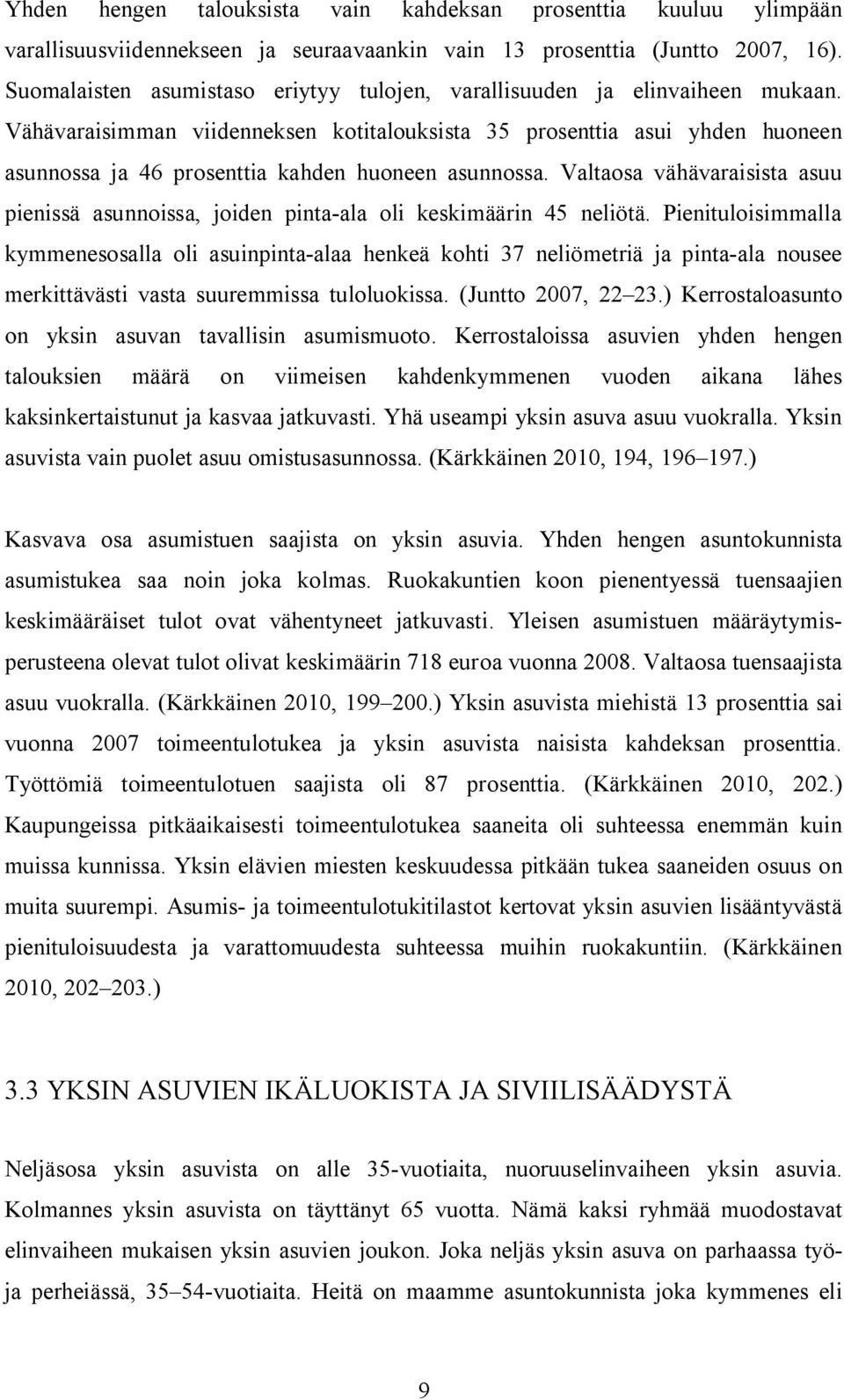 Vähävaraisimman viidenneksen kotitalouksista 35 prosenttia asui yhden huoneen asunnossa ja 46 prosenttia kahden huoneen asunnossa.