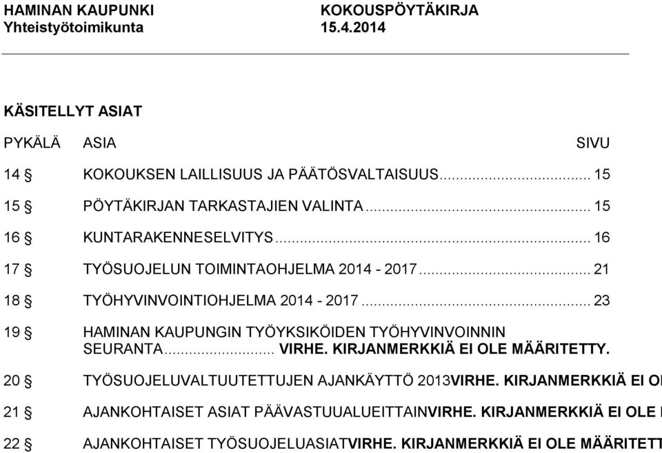 .. 23 19 HAMINAN KAUPUNGIN TYÖYKSIKÖIDEN TYÖHYVINVOINNIN SEURANTA... VIRHE. KIRJANMERKKIÄ EI OLE MÄÄRITETTY.