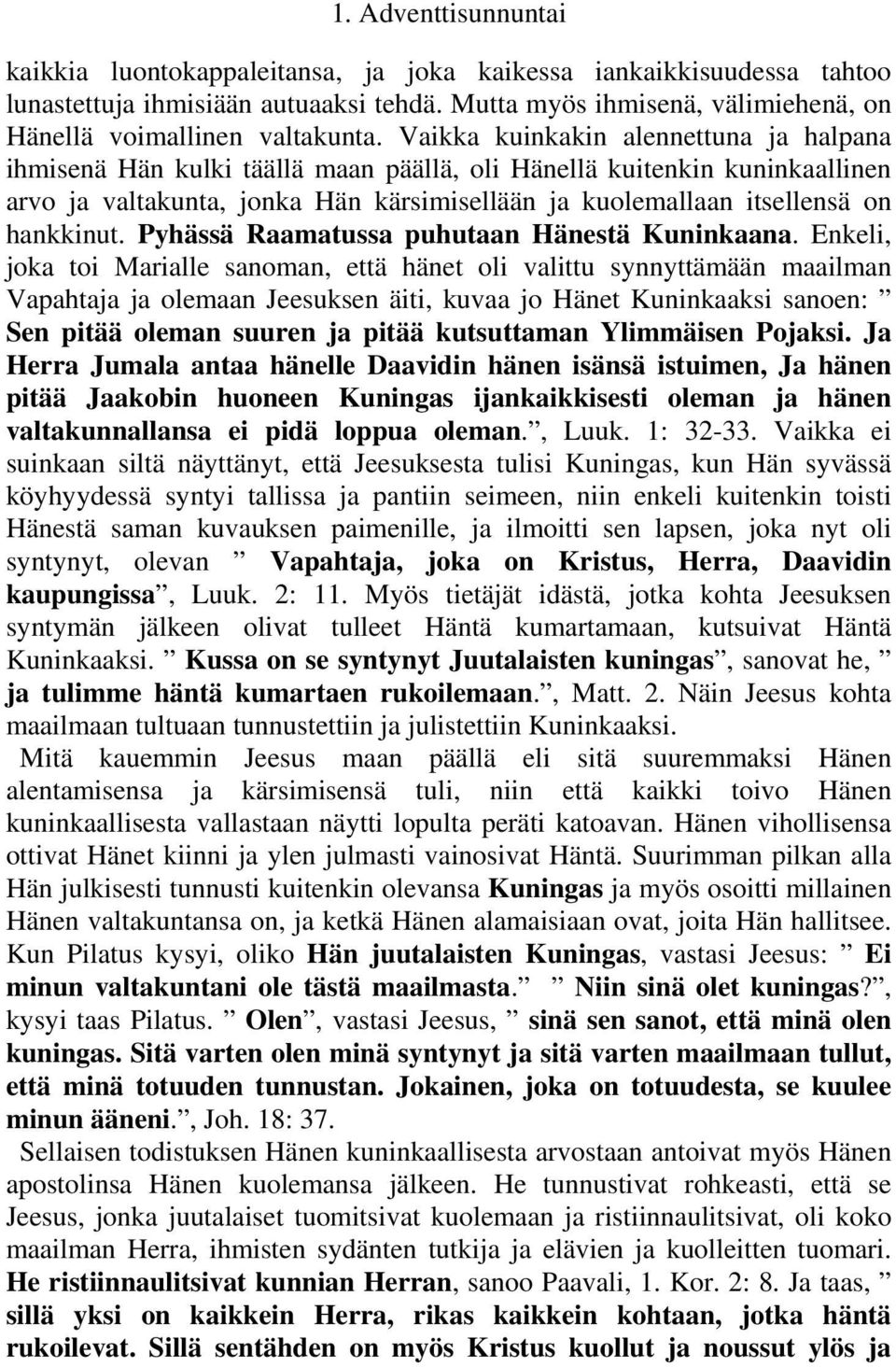 hankkinut. Pyhässä Raamatussa puhutaan Hänestä Kuninkaana.