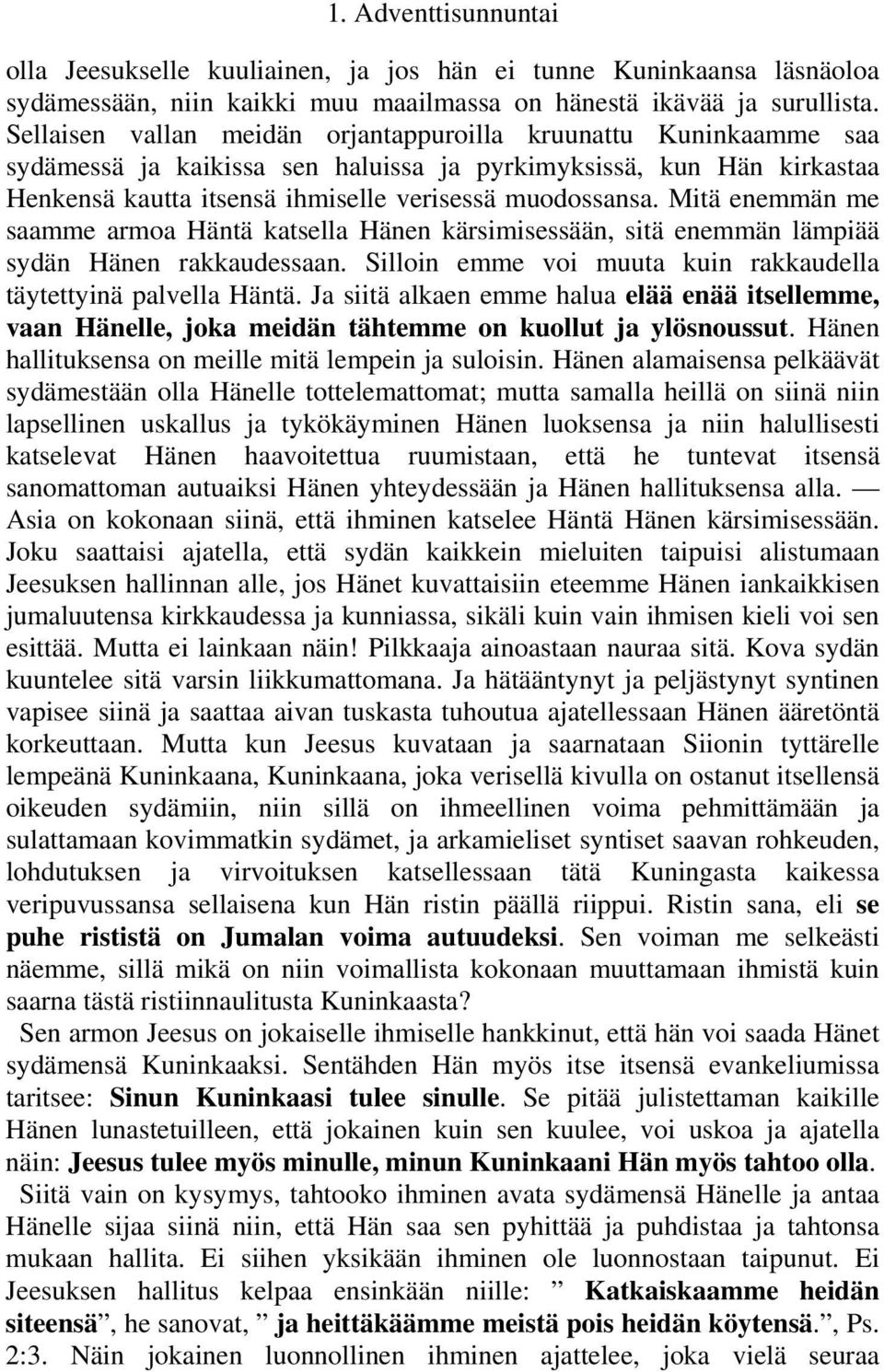 Mitä enemmän me saamme armoa Häntä katsella Hänen kärsimisessään, sitä enemmän lämpiää sydän Hänen rakkaudessaan. Silloin emme voi muuta kuin rakkaudella täytettyinä palvella Häntä.