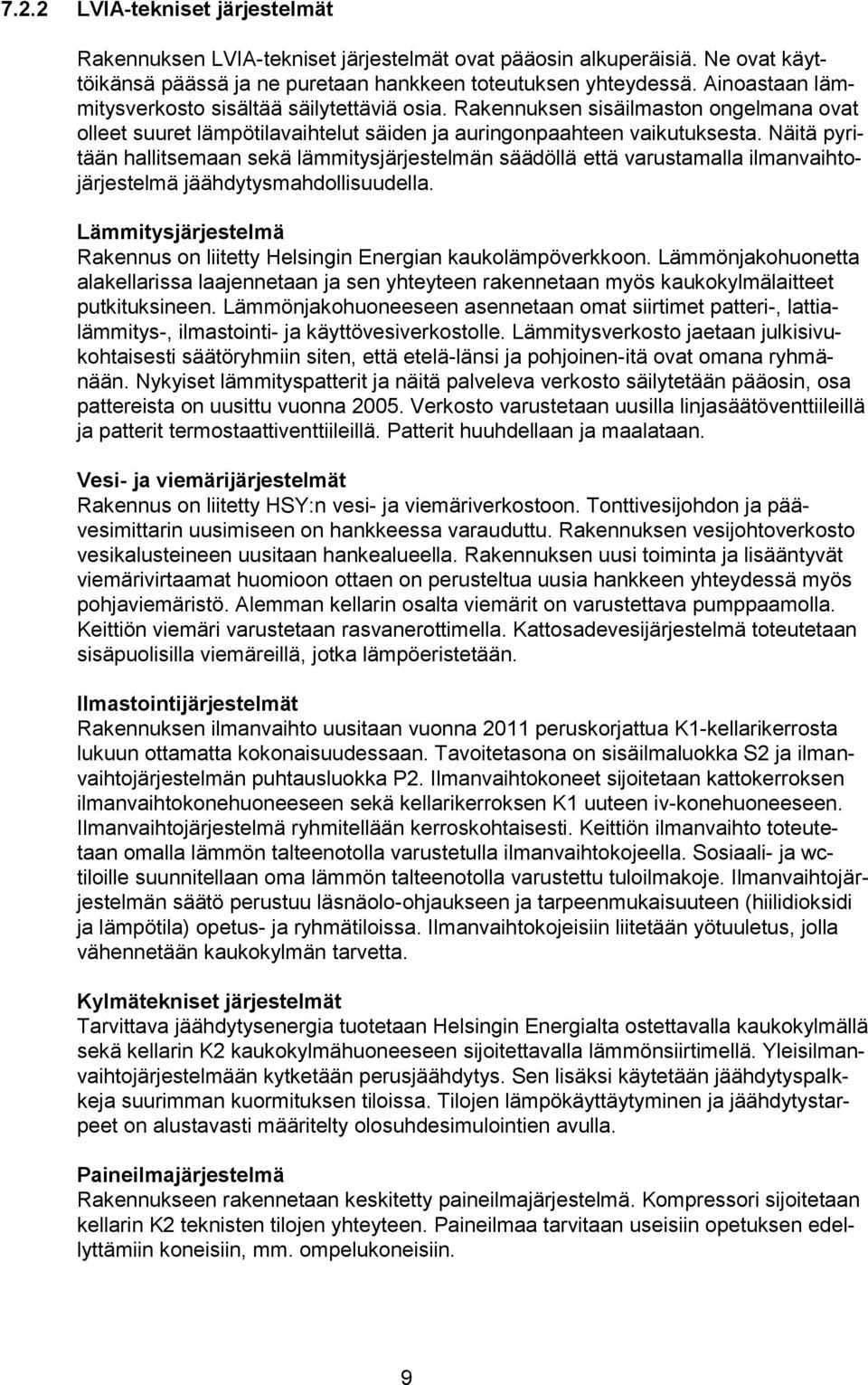 Näitä pyritään hallitsemaan sekä lämmitysjärjestelmän säädöllä että varustamalla ilmanvaihtjärjestelmä jäähdytysmahdllisuudella.