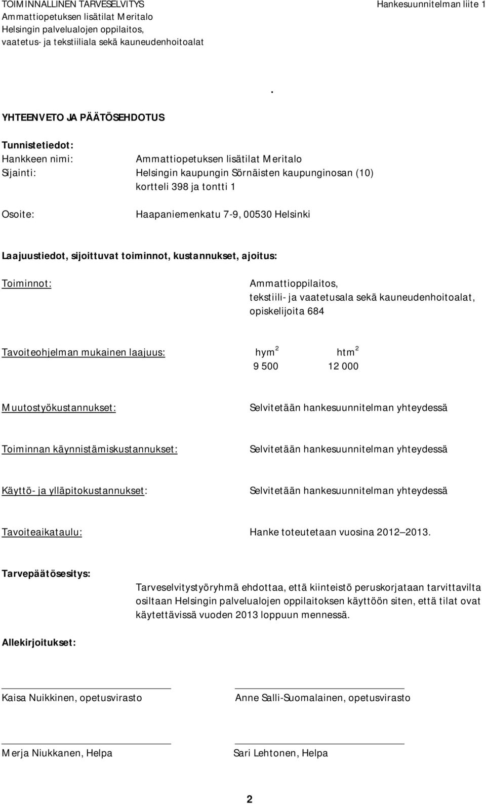 Osite: Haapaniemenkatu 7-9, 00530 Helsinki Laajuustiedt, sijittuvat timinnt, kustannukset, ajitus: Timinnt: Ammattippilaits, tekstiili- ja vaatetusala sekä kauneudenhitalat, piskelijita 684