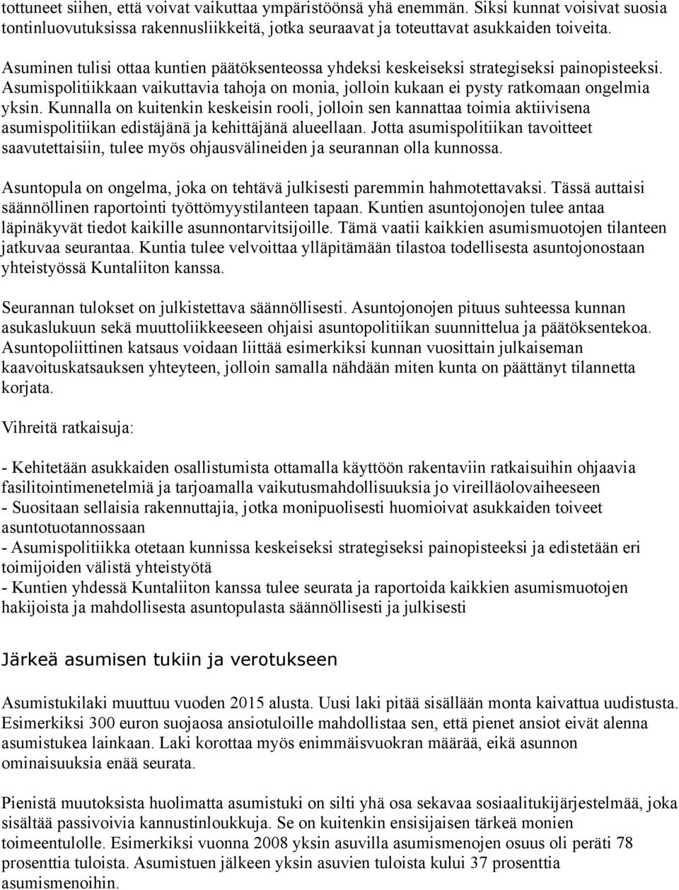 Kunnalla on kuitenkin keskeisin rooli, jolloin sen kannattaa toimia aktiivisena asumispolitiikan edistäjänä ja kehittäjänä alueellaan.