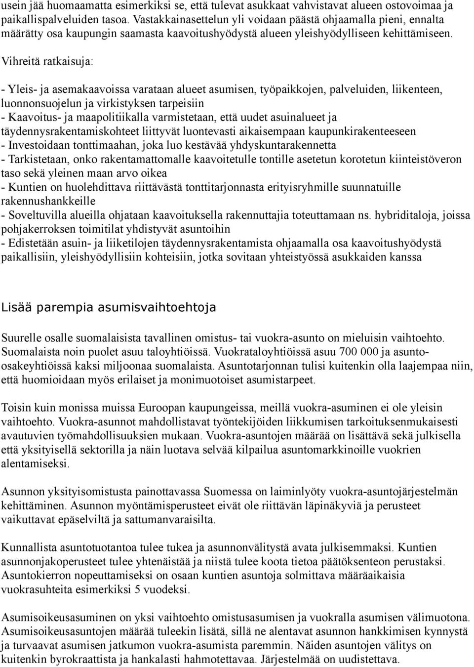 - Yleis- ja asemakaavoissa varataan alueet asumisen, työpaikkojen, palveluiden, liikenteen, luonnonsuojelun ja virkistyksen tarpeisiin - Kaavoitus- ja maapolitiikalla varmistetaan, että uudet