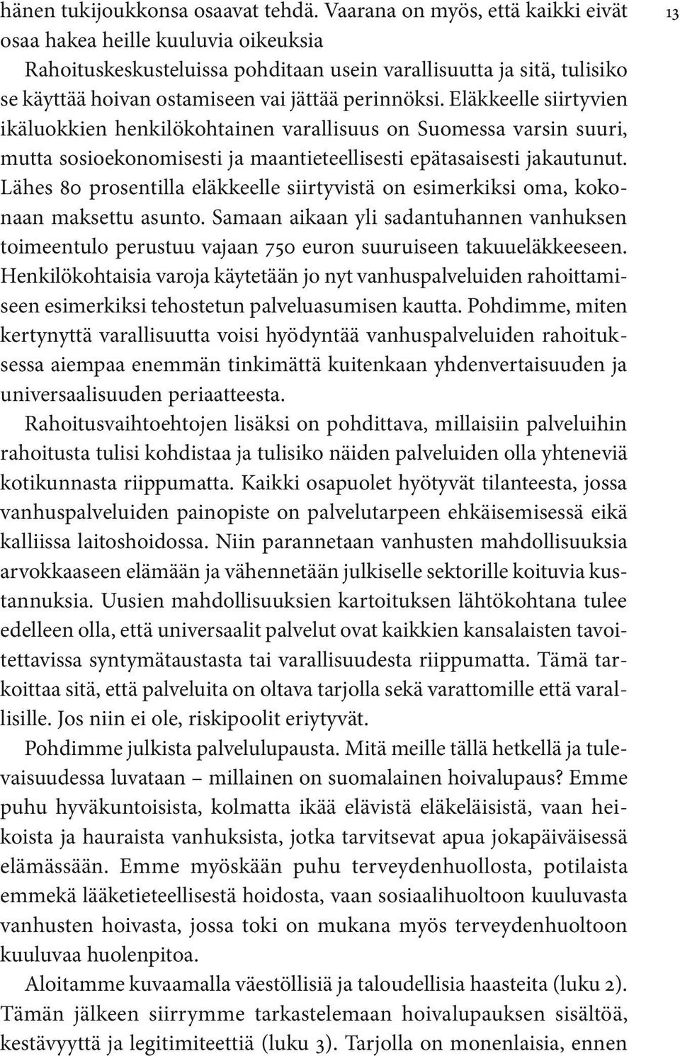 Eläkkeelle siirtyvien ikäluokkien henkilökohtainen varallisuus on Suomessa varsin suuri, mutta sosioekonomisesti ja maantieteellisesti epätasaisesti jakautunut.