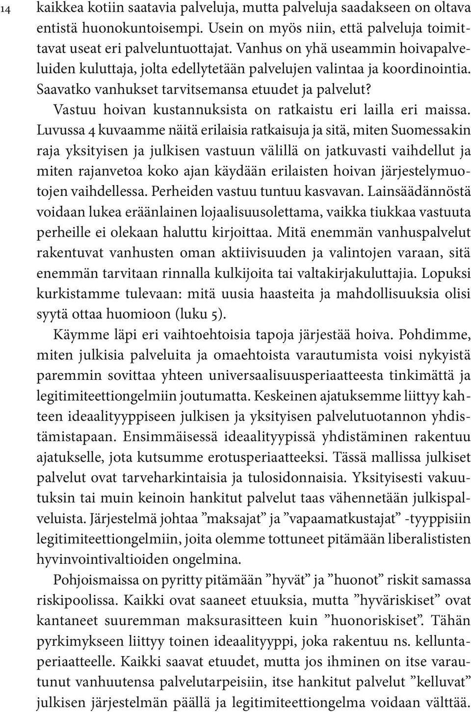 Vastuu hoivan kustannuksista on ratkaistu eri lailla eri maissa.