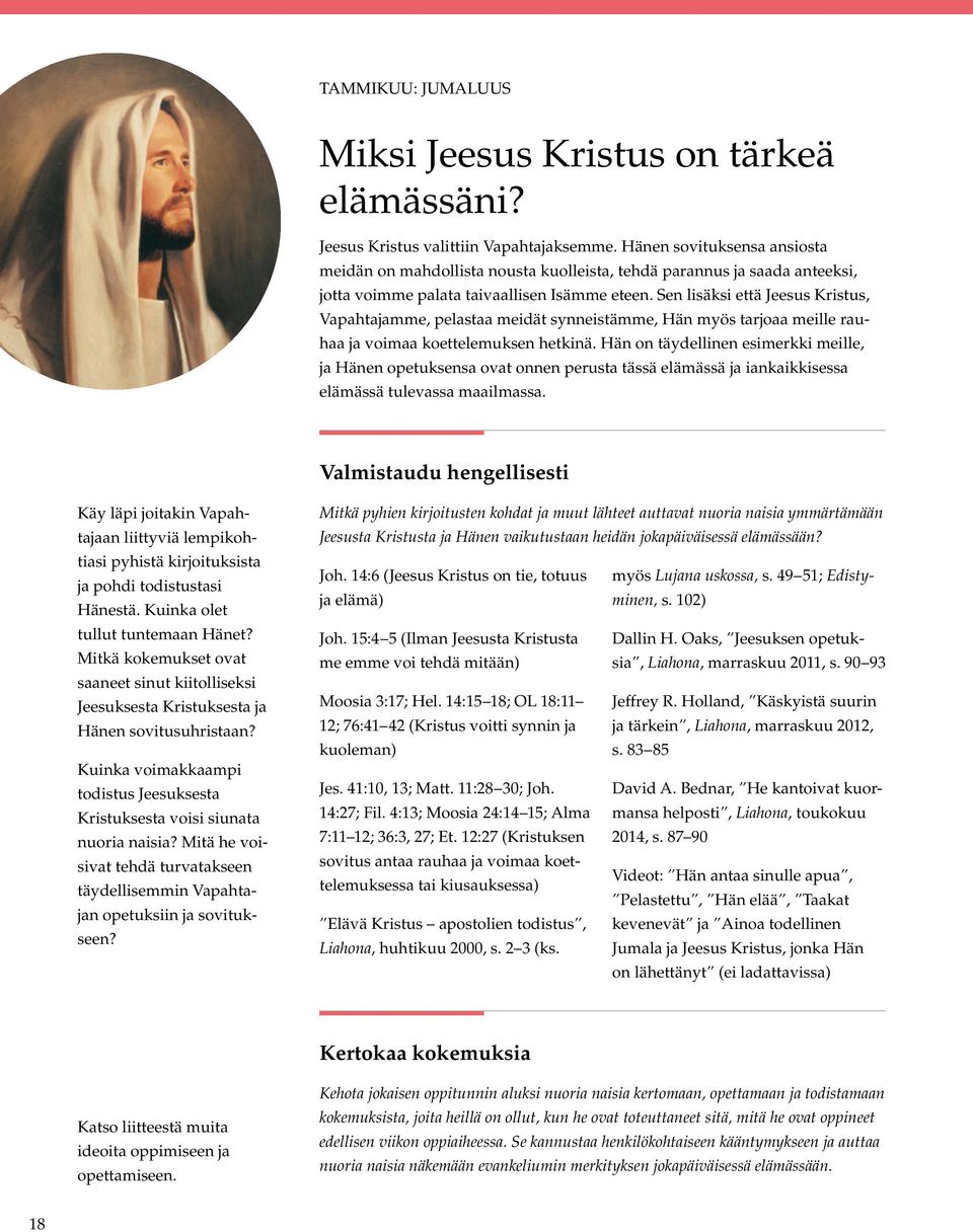 Sen lisäksi että Jeesus Kristus, Vapahtajamme, pelastaa meidät synneistämme, Hän myös tarjoaa meille rauhaa ja voimaa koettelemuksen hetkinä.