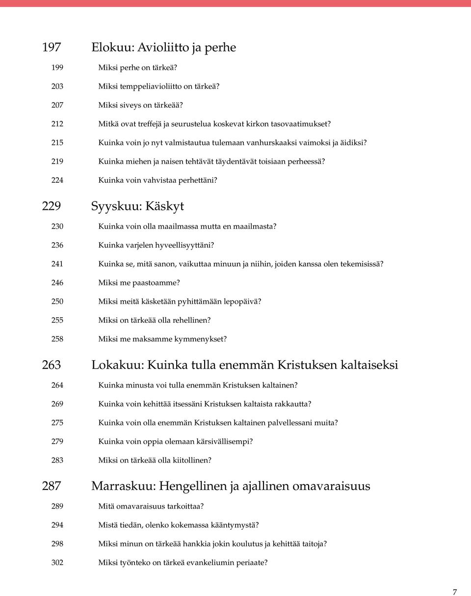 229 Syyskuu: Käskyt 230 Kuinka voin olla maailmassa mutta en maailmasta? 236 Kuinka varjelen hyveellisyyttäni? 241 Kuinka se, mitä sanon, vaikuttaa minuun ja niihin, joiden kanssa olen tekemisissä?