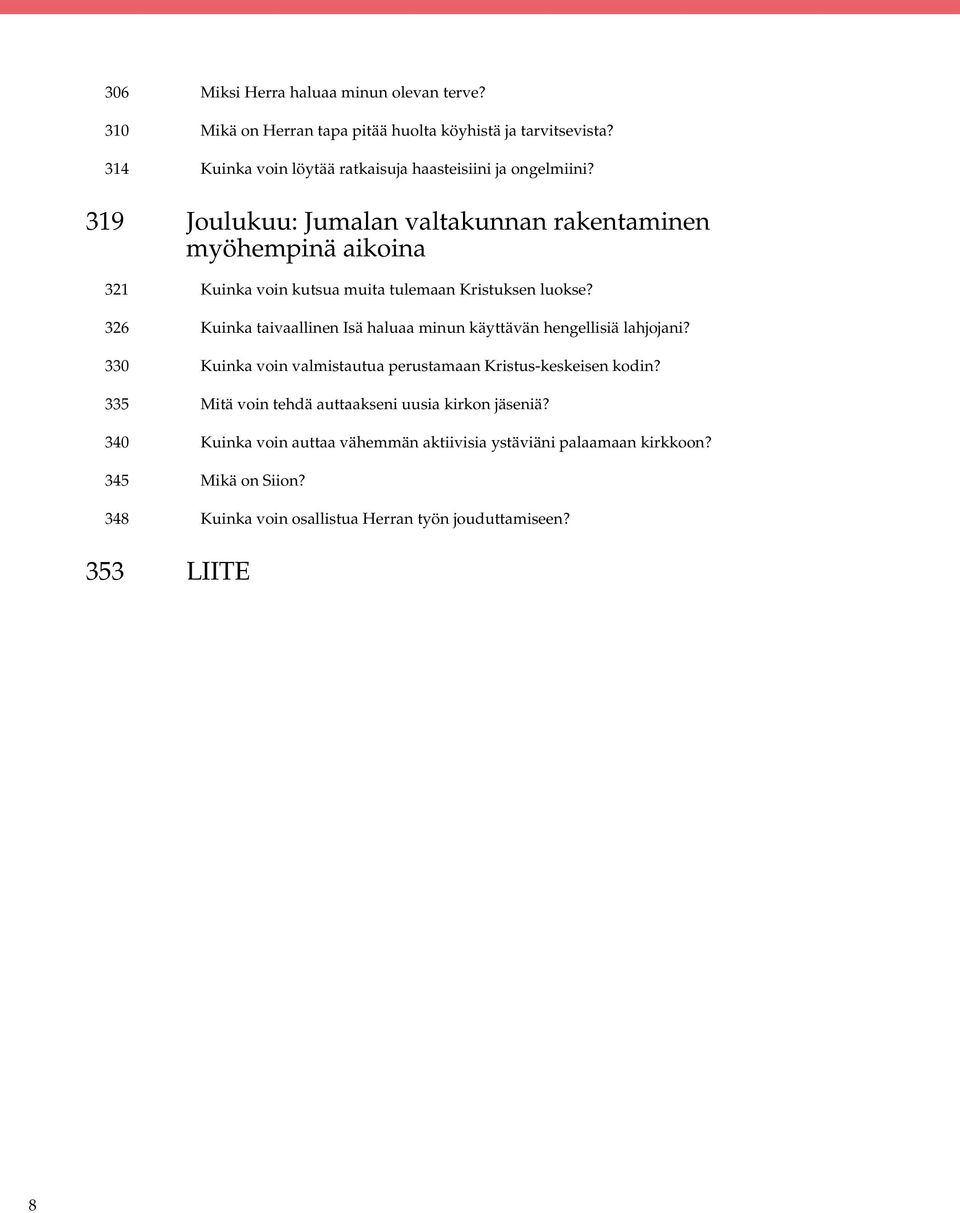 319 Joulukuu: Jumalan valtakunnan rakentaminen myöhempinä aikoina 321 Kuinka voin kutsua muita tulemaan Kristuksen luokse?