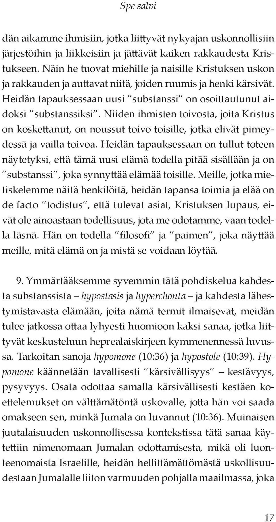 Niiden ihmisten toivosta, joita Kristus on koskettanut, on noussut toivo toisille, jotka elivät pimeydessä ja vailla toivoa.