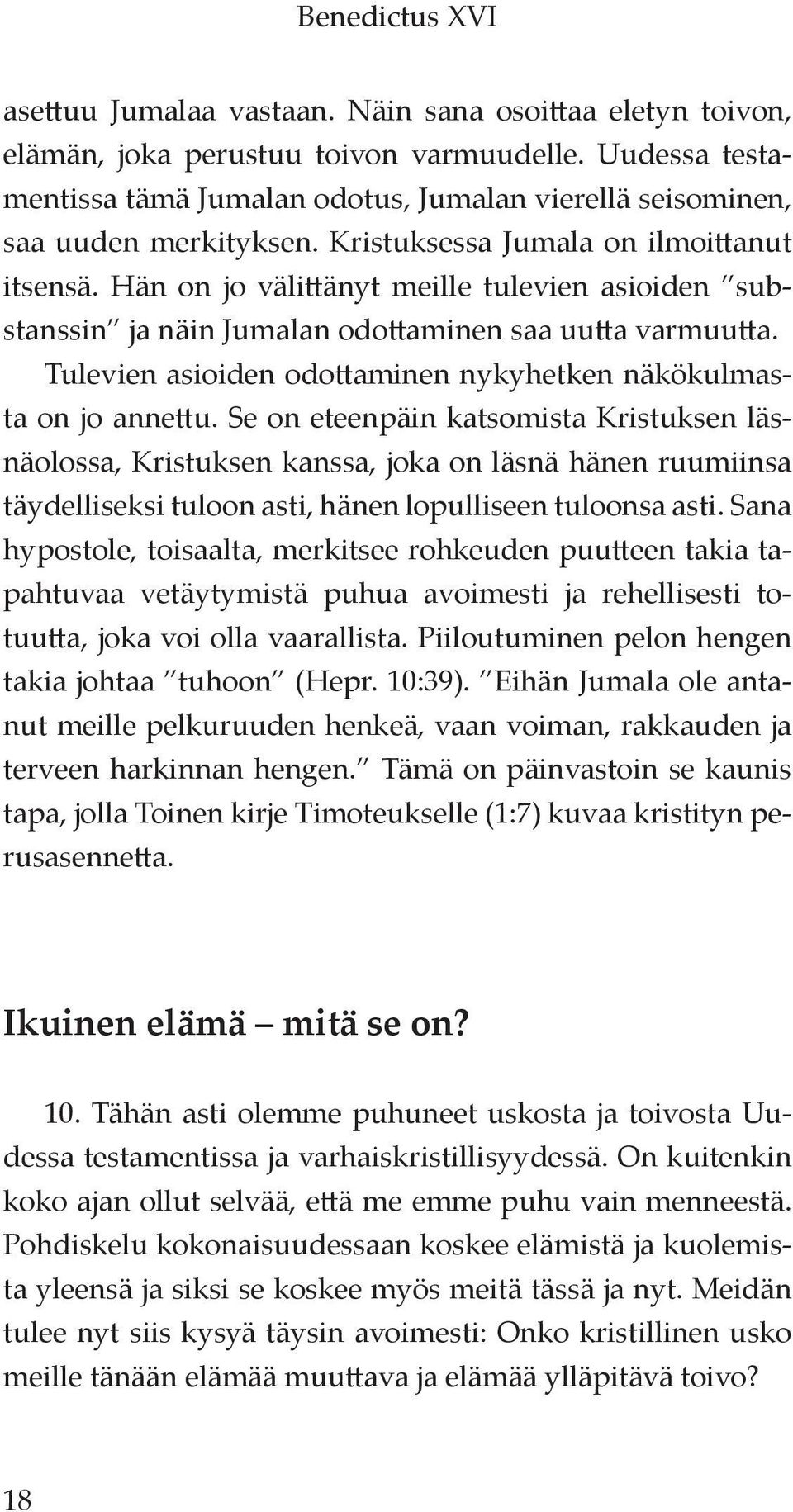 Hän on jo välittänyt meille tulevien asioiden substanssin ja näin Jumalan odottaminen saa uutta varmuutta. Tulevien asioiden odottaminen nykyhetken näkökulmasta on jo annettu.