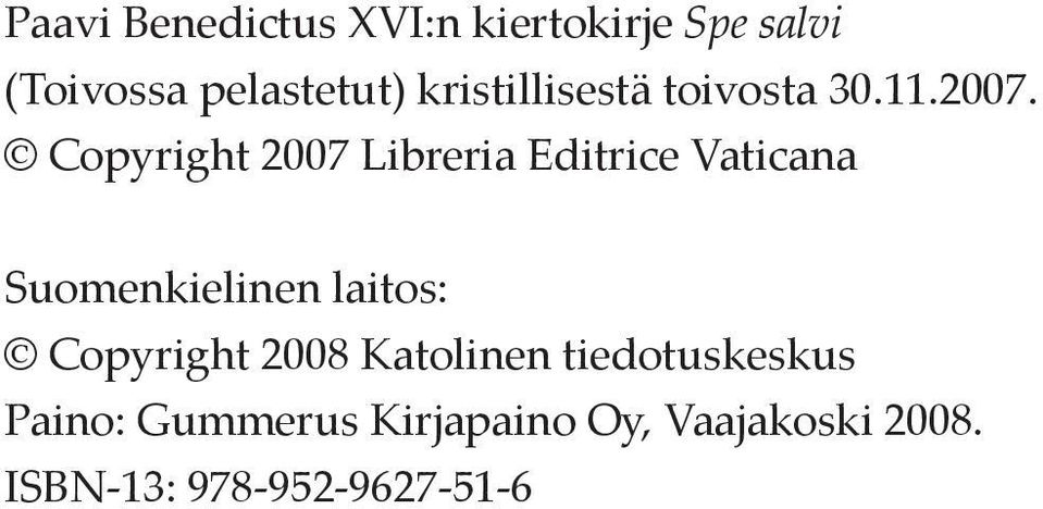 Copyright 2007 Libreria Editrice Vaticana Suomenkielinen laitos: Copyright