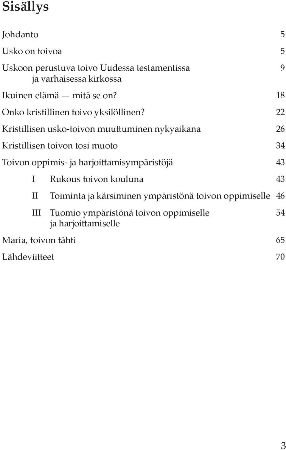 Kristillisen usko-toivon muuttuminen nykyaikana 26 Kristillisen toivon tosi muoto 34 Toivon oppimis- ja