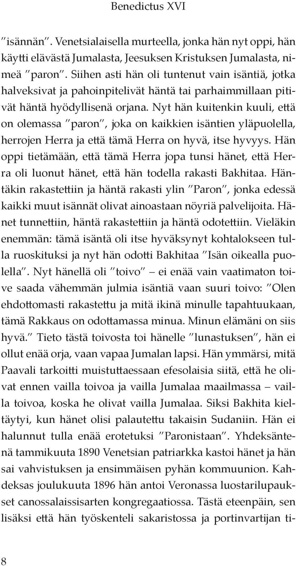 Nyt hän kuitenkin kuuli, että on olemassa paron, joka on kaikkien isäntien yläpuolella, herrojen Herra ja että tämä Herra on hyvä, itse hyvyys.