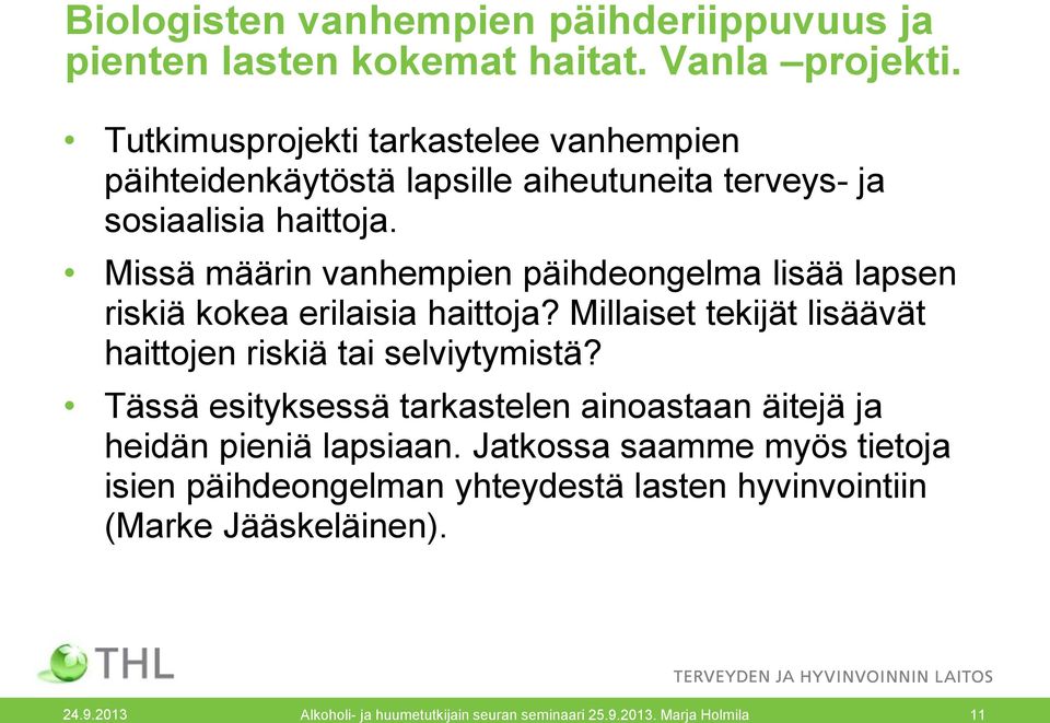 Missä määrin vanhempien päihdeongelma lisää lapsen riskiä kokea erilaisia haittoja? Millaiset tekijät lisäävät haittojen riskiä tai selviytymistä?