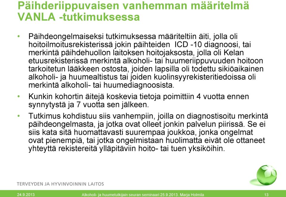 alkoholi- ja huumealtistus tai joiden kuolinsyyrekisteritiedoissa oli merkintä alkoholi- tai huumediagnoosista.