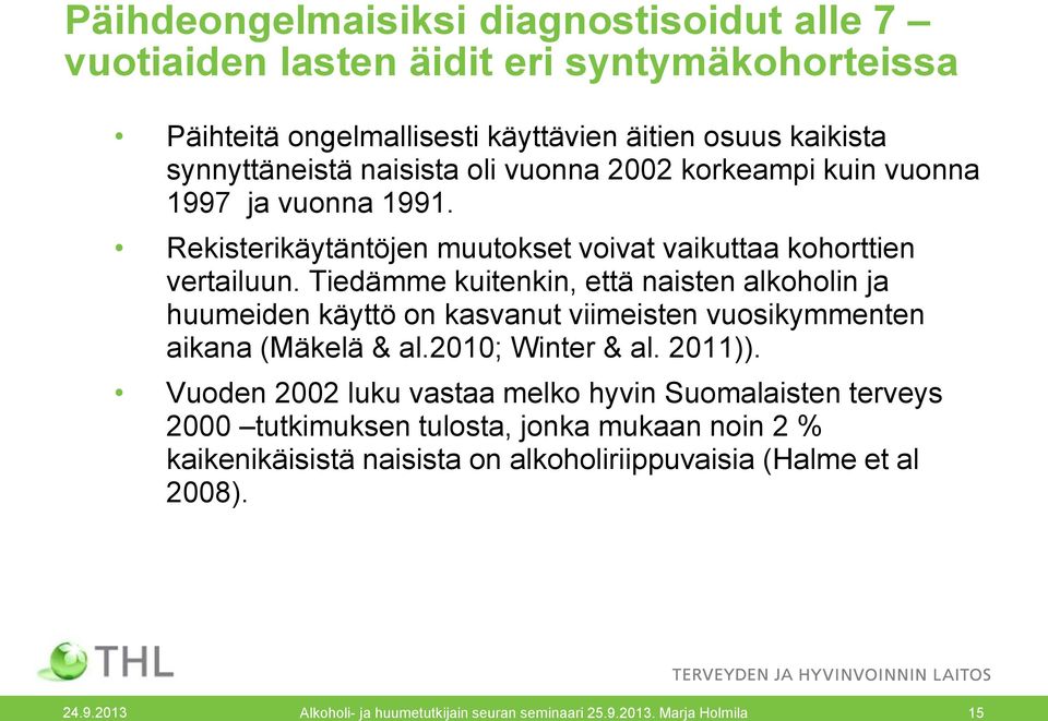 Tiedämme kuitenkin, että naisten alkoholin ja huumeiden käyttö on kasvanut viimeisten vuosikymmenten aikana (Mäkelä & al.2010; Winter & al. 2011)).