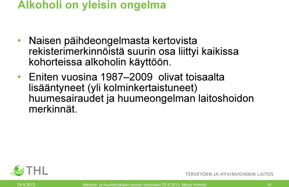 Eniten vuosina 1987 2009 olivat toisaalta lisääntyneet (yli kolminkertaistuneet)