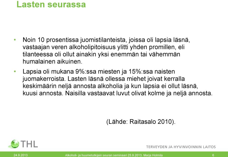 Lasten läsnä ollessa miehet joivat kerralla keskimäärin neljä annosta alkoholia ja kun lapsia ei ollut läsnä, kuusi annosta.