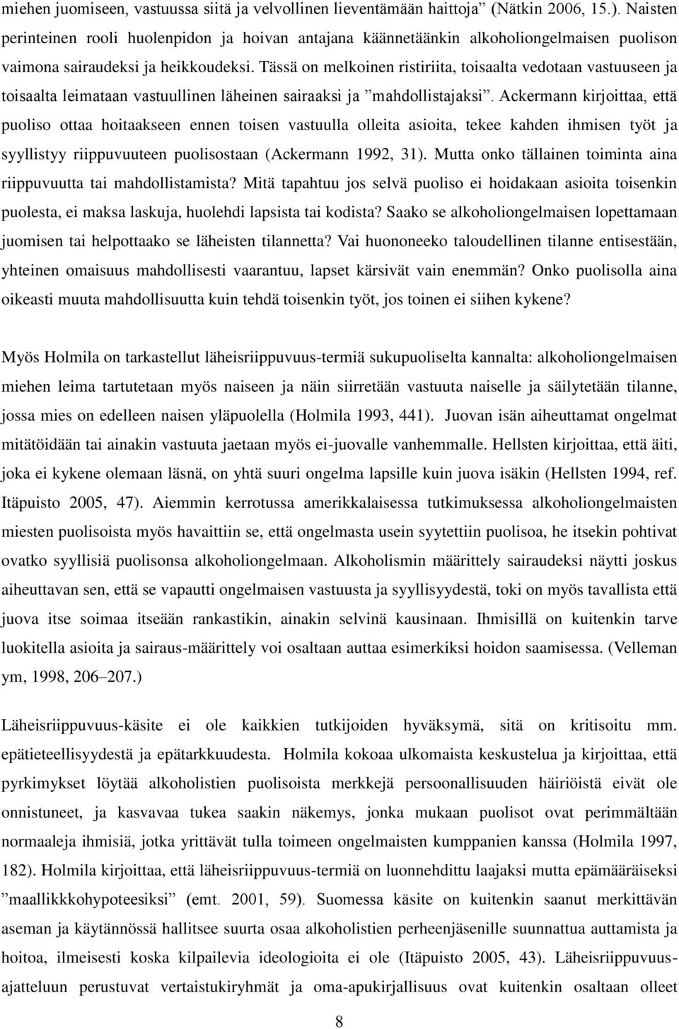 Tässä on melkoinen ristiriita, toisaalta vedotaan vastuuseen ja toisaalta leimataan vastuullinen läheinen sairaaksi ja mahdollistajaksi.