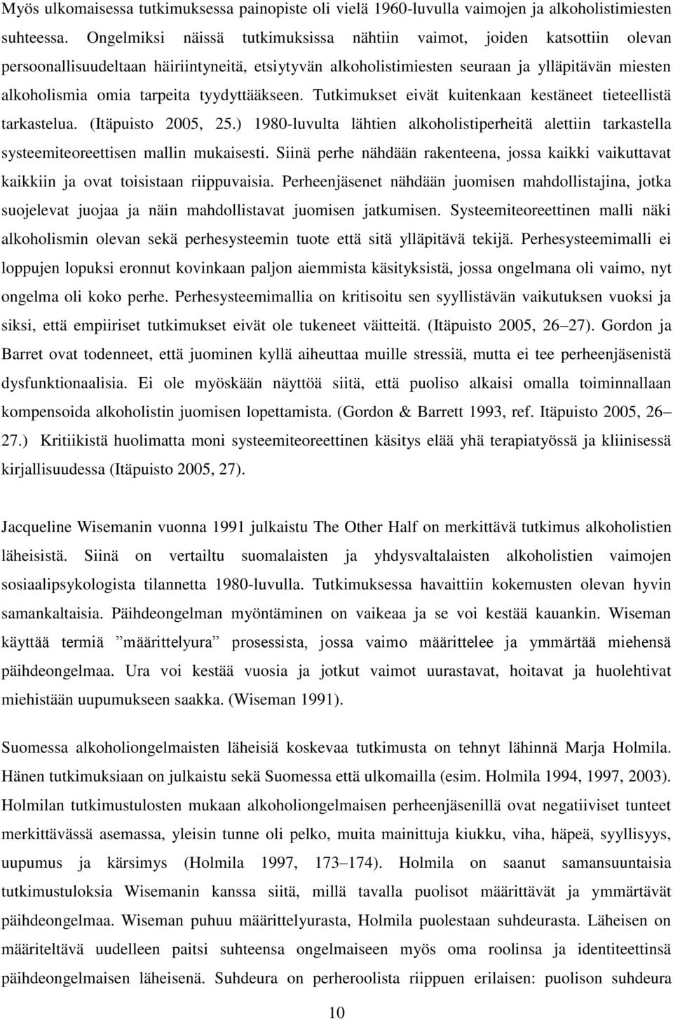 tyydyttääkseen. Tutkimukset eivät kuitenkaan kestäneet tieteellistä tarkastelua. (Itäpuisto 2005, 25.