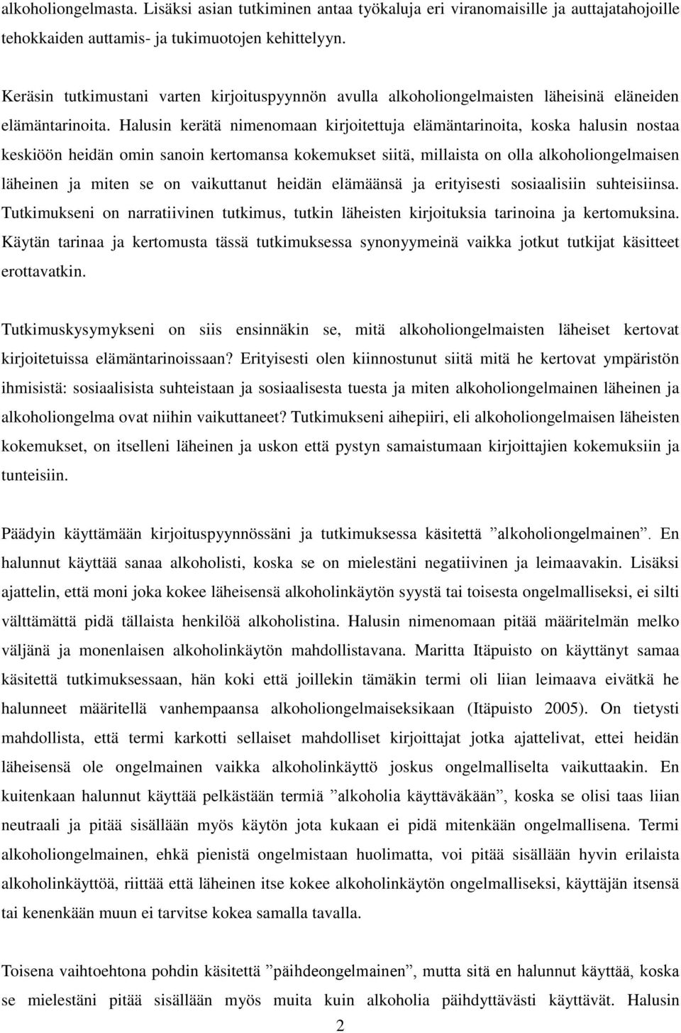 Halusin kerätä nimenomaan kirjoitettuja elämäntarinoita, koska halusin nostaa keskiöön heidän omin sanoin kertomansa kokemukset siitä, millaista on olla alkoholiongelmaisen läheinen ja miten se on