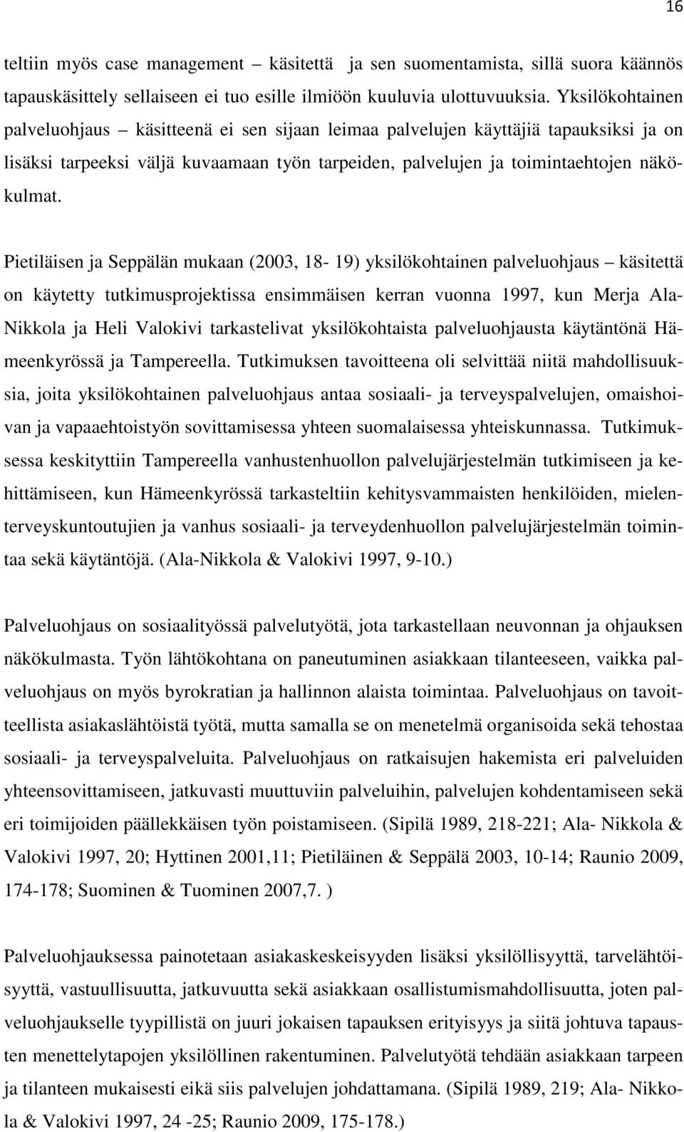 Pietiläisen ja Seppälän mukaan (2003, 18-19) yksilökohtainen palveluohjaus käsitettä on käytetty tutkimusprojektissa ensimmäisen kerran vuonna 1997, kun Merja Ala- Nikkola ja Heli Valokivi