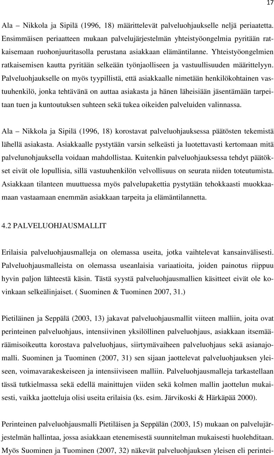 Yhteistyöongelmien ratkaisemisen kautta pyritään selkeään työnjaolliseen ja vastuullisuuden määrittelyyn.