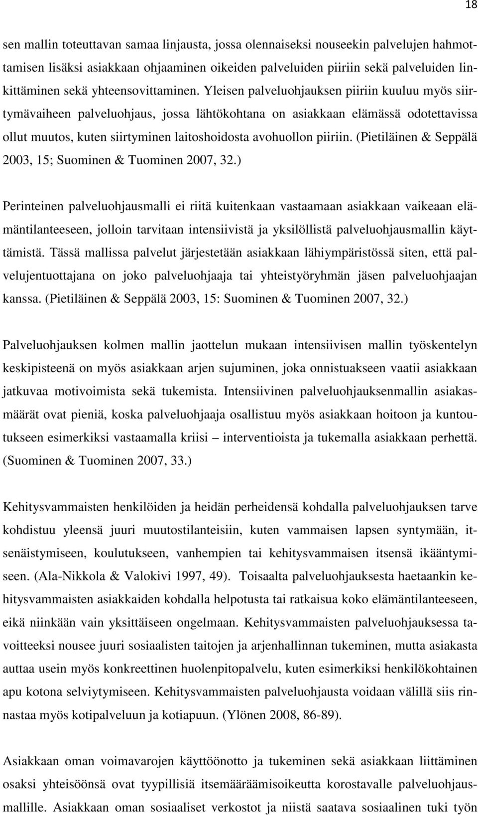 Yleisen palveluohjauksen piiriin kuuluu myös siirtymävaiheen palveluohjaus, jossa lähtökohtana on asiakkaan elämässä odotettavissa ollut muutos, kuten siirtyminen laitoshoidosta avohuollon piiriin.