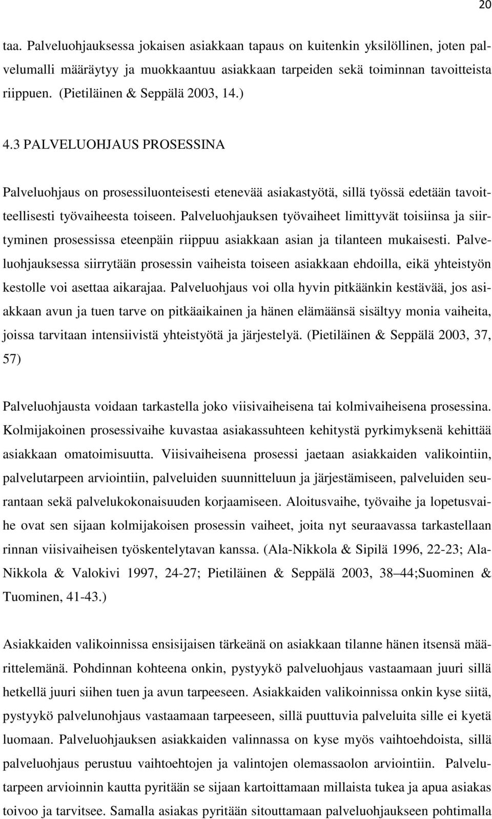 Palveluohjauksen työvaiheet limittyvät toisiinsa ja siirtyminen prosessissa eteenpäin riippuu asiakkaan asian ja tilanteen mukaisesti.