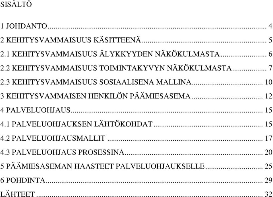 .. 10 3 KEHITYSVAMMAISEN HENKILÖN PÄÄMIESASEMA... 12 4 PALVELUOHJAUS... 15 4.1 PALVELUOHJAUKSEN LÄHTÖKOHDAT... 15 4.2 PALVELUOHJAUSMALLIT.