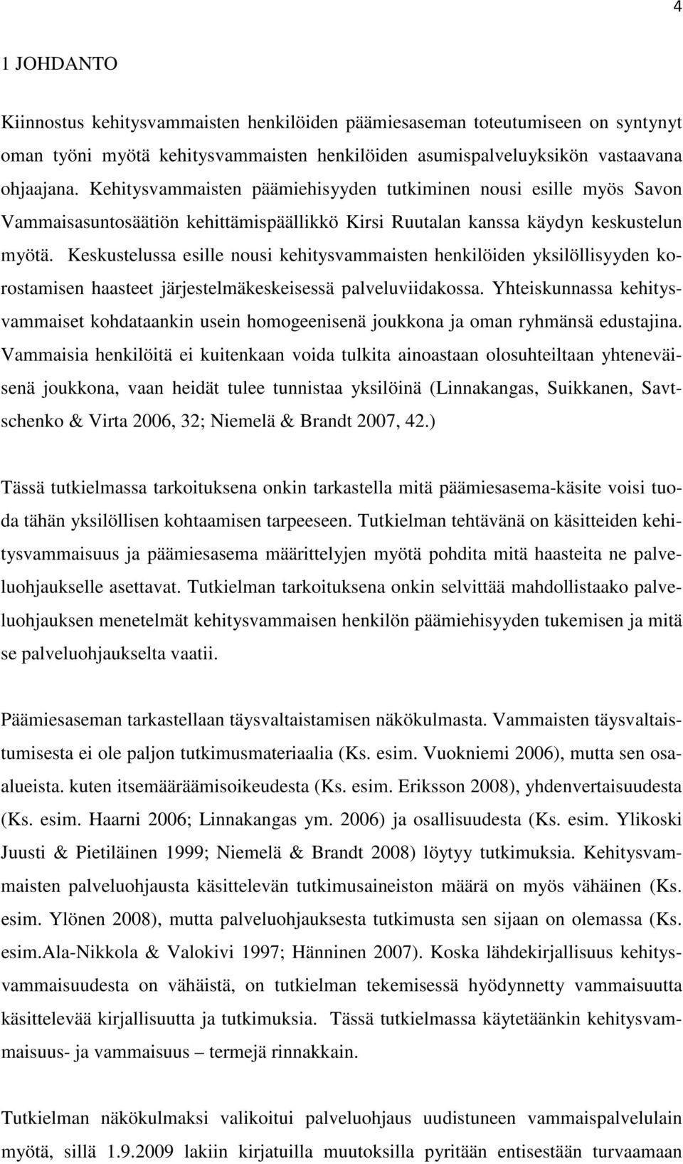 Keskustelussa esille nousi kehitysvammaisten henkilöiden yksilöllisyyden korostamisen haasteet järjestelmäkeskeisessä palveluviidakossa.