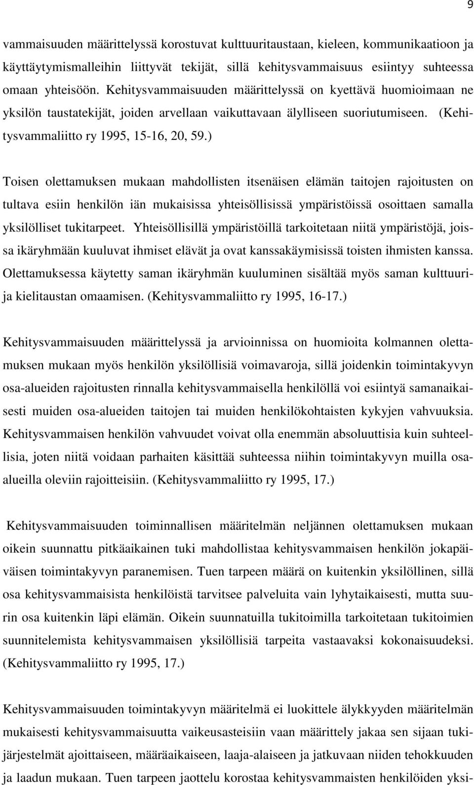 ) Toisen olettamuksen mukaan mahdollisten itsenäisen elämän taitojen rajoitusten on tultava esiin henkilön iän mukaisissa yhteisöllisissä ympäristöissä osoittaen samalla yksilölliset tukitarpeet.