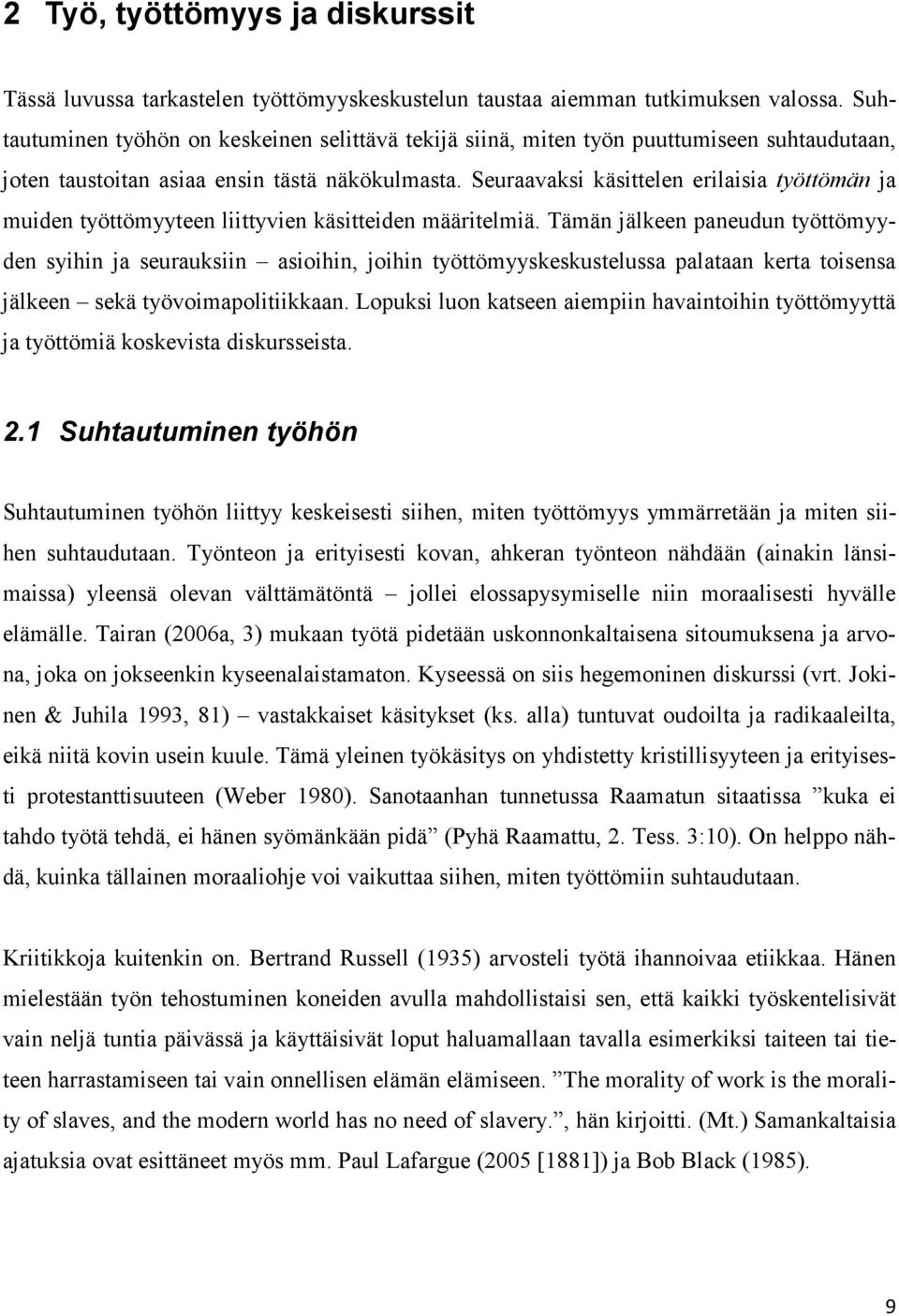 Seuraavaksi käsittelen erilaisia työttömän ja muiden työttömyyteen liittyvien käsitteiden määritelmiä.