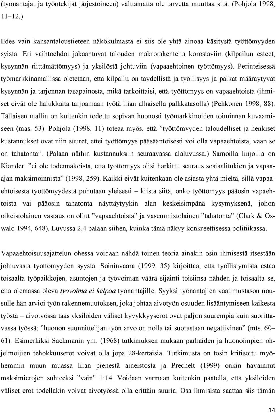 Eri vaihtoehdot jakaantuvat talouden makrorakenteita korostaviin (kilpailun esteet, kysynnän riittämättömyys) ja yksilöstä johtuviin (vapaaehtoinen työttömyys).