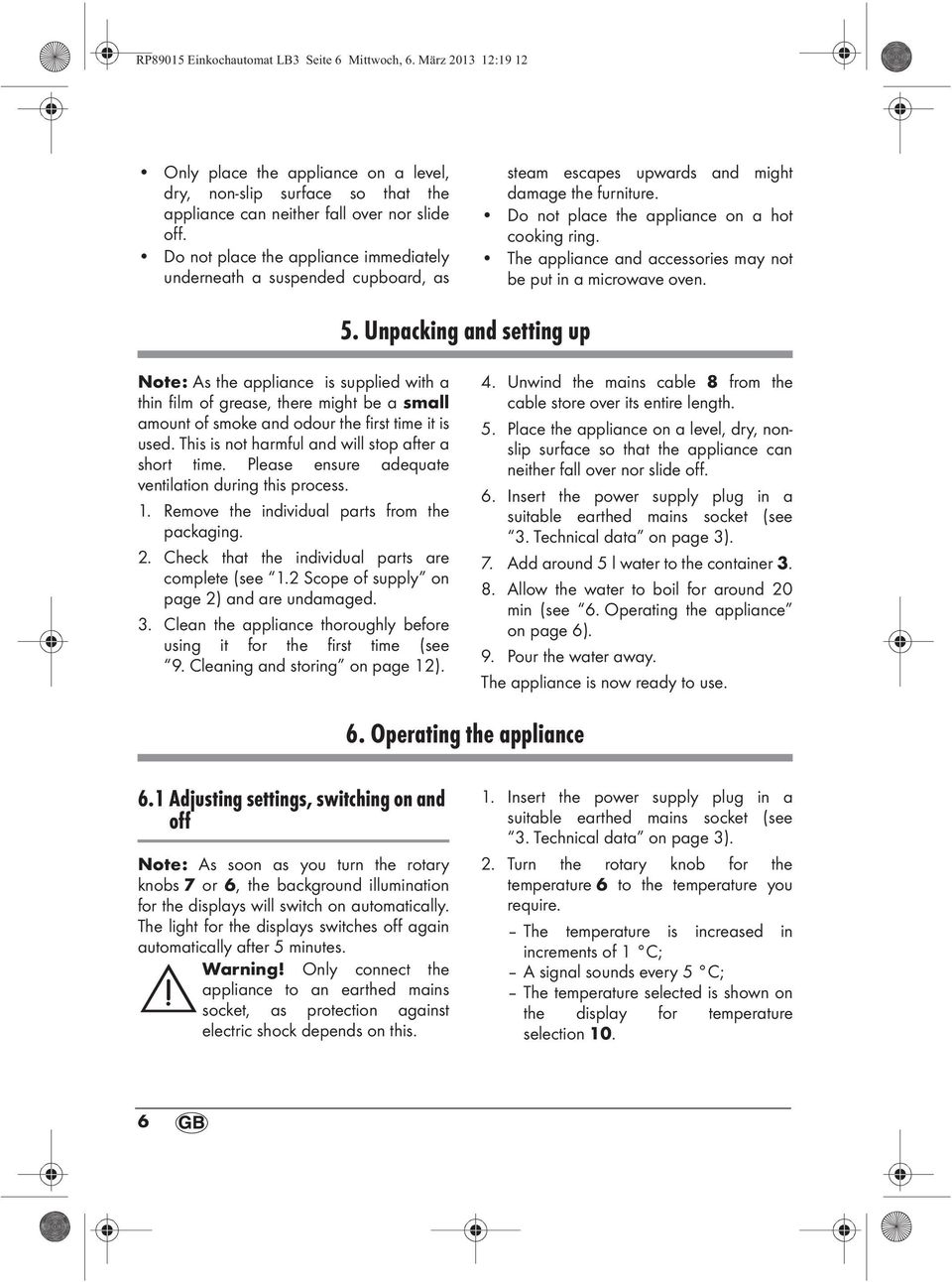 The appliance and accessories may not be put in a microwave oven. 5.