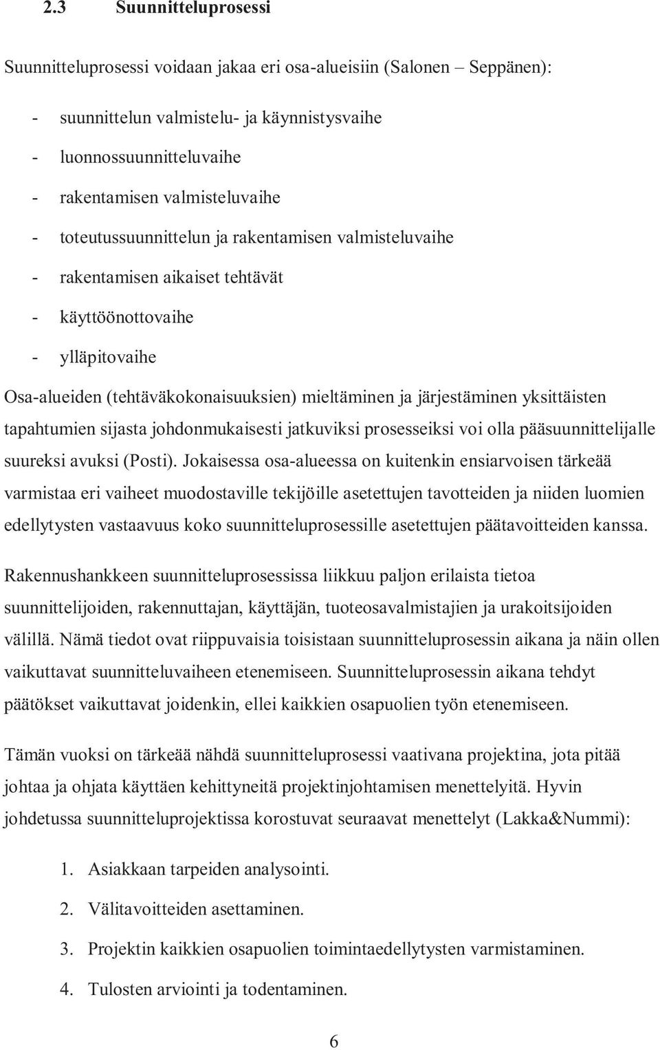 yksittäisten tapahtumien sijasta johdonmukaisesti jatkuviksi prosesseiksi voi olla pääsuunnittelijalle suureksi avuksi (Posti).